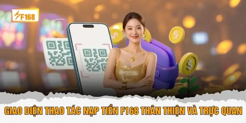 Giao diện thao tác nạp tiền F168 thân thiện và trực quan